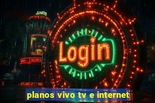 planos vivo tv e internet